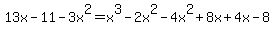13x-11-3x%5E2+=+x%5E3-2x%5E2-4x%5E2%2B8x%2B4x-8