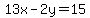 13x-2y=15