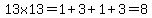 13x13=1%2B3%2B1%2B3=8