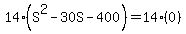 14%28S%5E2+-+30S+-+400%29+=+14%280%29