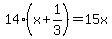 14%28x%2B1%2F3%29+=+15x