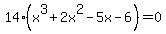 14%28x%5E3%2B2x%5E2-5x-6%29=0