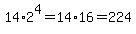 14%2A2%5E4=14%2A16=224