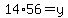 14%2A56=y