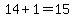 14%2B1=15