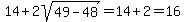 14%2B2sqrt%2849-48%29=14%2B2=16