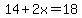 14%2B2x=18