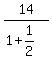 14%2F%281%2B1%2F2%29