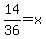 14%2F36=x