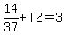14%2F37%2BT2=3