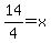 14%2F4+=+x