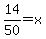 14%2F50+=+x