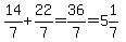 \"14%2F7+%2B+22%2F7+=+36%2F7+=+5%261%2F7\"