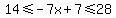 14%3C=-7x%2B7%3C=28