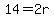 14=2r