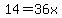 14=36x