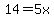 14=5x