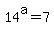 14%5Ea+=+7