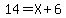 14+=+X+%2B+6