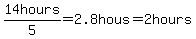 14+hours%2F5=2.8hous=2hours