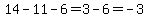 14-11-6=3-6=-3