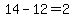 14-12=2
