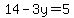 14-3y=5