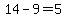 14-9=5