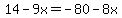 14-9x=-80-8x