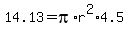 14.13+=+pi%2Ar%5E2%2A4.5