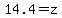 14.4=z
