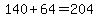 140%2B64=204