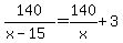 140%2F%28x-15%29+=+140%2Fx%2B3