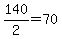 140%2F2=70