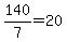 140%2F7=20