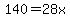 140=28x