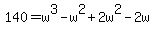 140=w%5E3-w%5E2%2B2w%5E2-2w