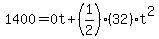 \"1400=0t%2B%281%2F2%29%2832%29t%5E2\"