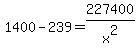 1400-239=227400%2Fx%5E2