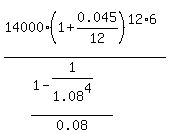 14000%2A%281+%2B+0.045%2F12%29%5E%2812%2A6%29%2F%28%281+-+1%2F1.08%5E4%29%2F0.08%29