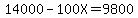 14000-100X=9800