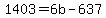 1403=6b-637