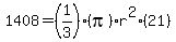 1408=%281%2F3%29%28pi%29r%5E2%2821%29