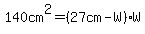 140cm%5E2=%2827cm-W%29W