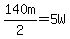 140m%2F2=5W