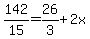 142%2F15=26%2F3%2B2x