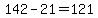 142-21+=+121