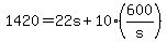 1420+=+22s+%2B+10%2A%28600%2Fs%29