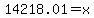 14218.01=x