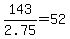 143%2F2.75+=+52